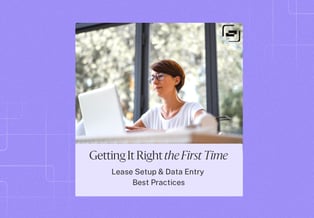 Getting It Right the First Time: Lease Setup & Data Entry Best Practices 